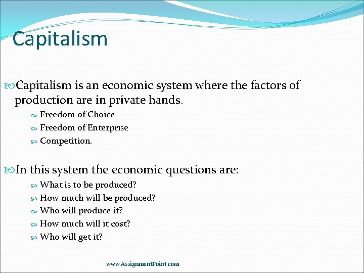 Capitalism is an economic system where the factors of production are in private hands.
