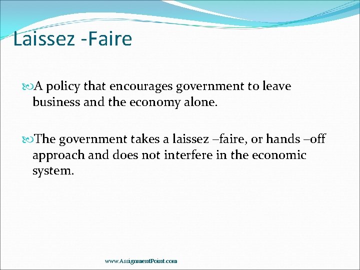 Laissez -Faire A policy that encourages government to leave business and the economy alone.