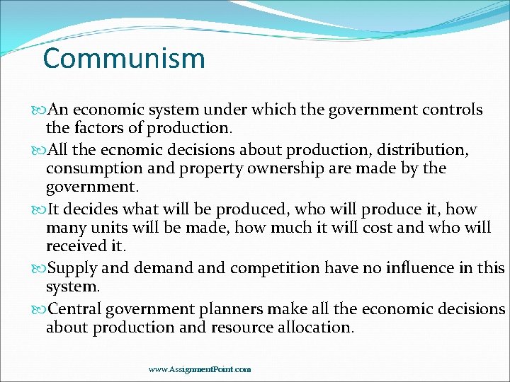 Communism An economic system under which the government controls the factors of production. All