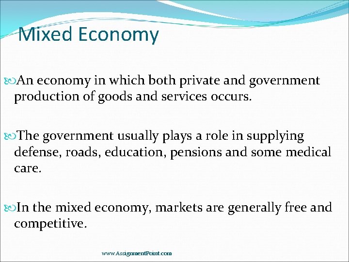 Mixed Economy An economy in which both private and government production of goods and