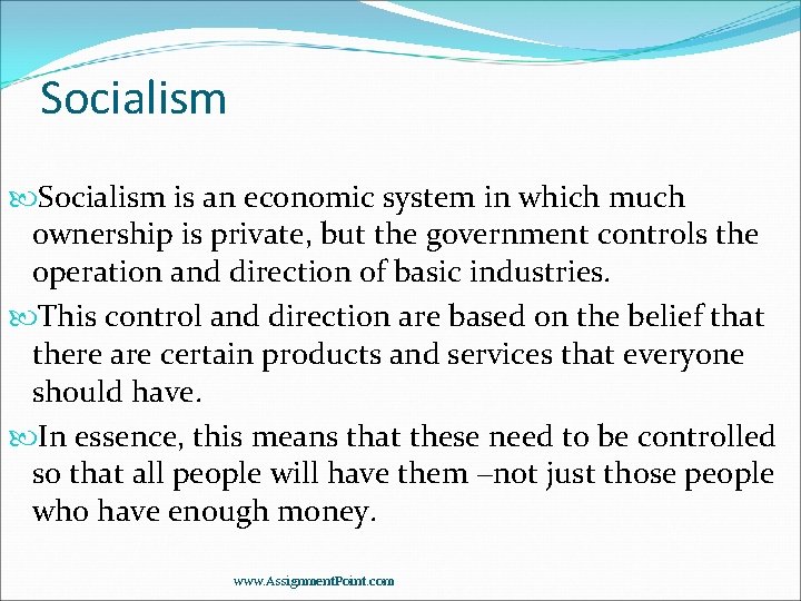 Socialism is an economic system in which much ownership is private, but the government