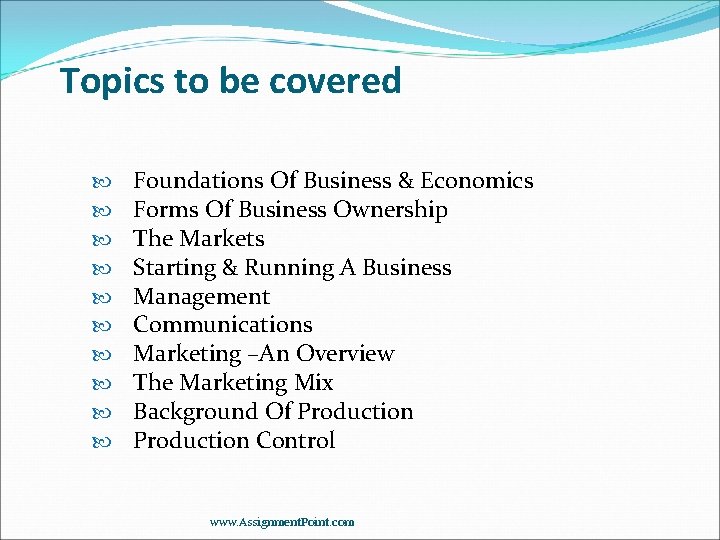 Topics to be covered Foundations Of Business & Economics Forms Of Business Ownership The