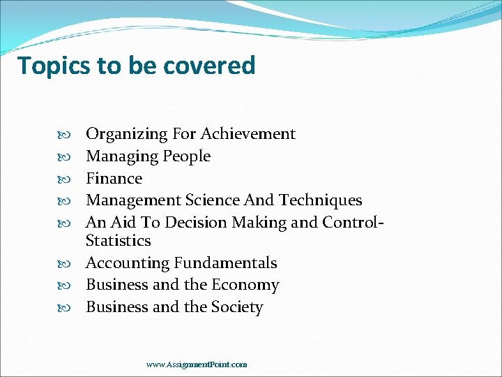 Topics to be covered Organizing For Achievement Managing People Finance Management Science And Techniques
