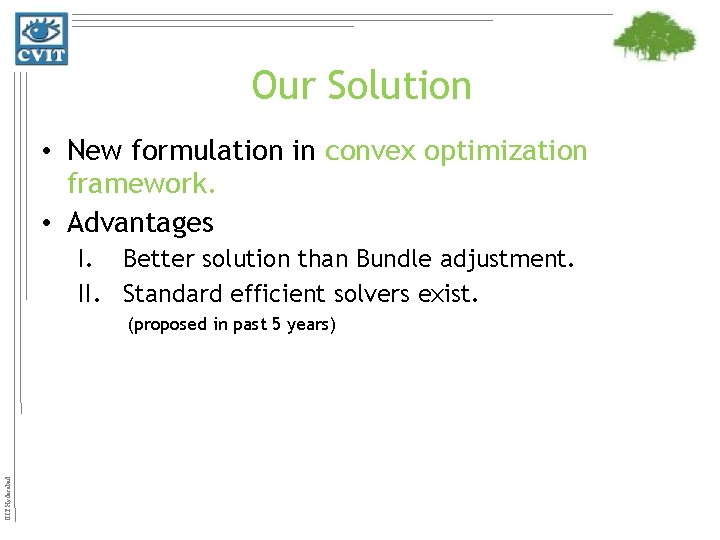 Our Solution • New formulation in convex optimization framework. • Advantages I. Better solution