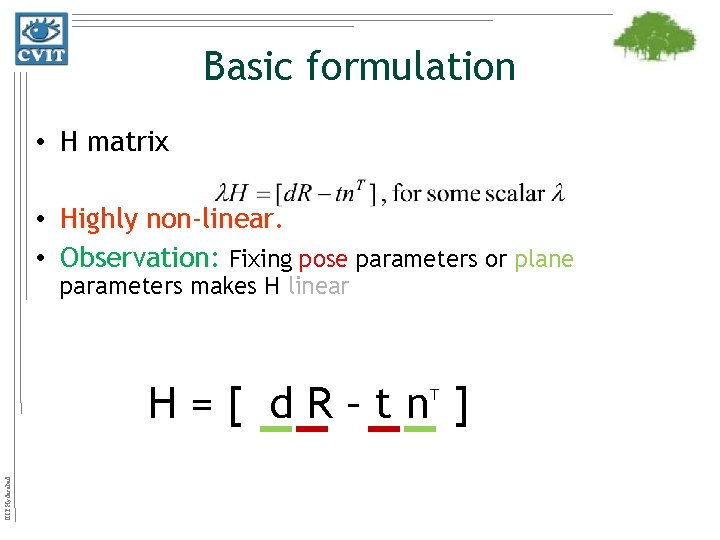 Basic formulation • H matrix • Highly non-linear. • Observation: Fixing pose parameters or