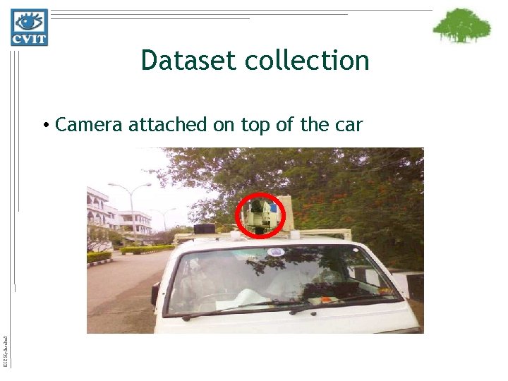 Dataset collection IIIT Hyderabad • Camera attached on top of the car 
