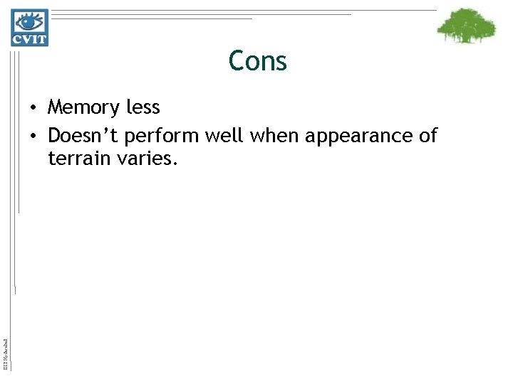 Cons IIIT Hyderabad • Memory less • Doesn’t perform well when appearance of terrain