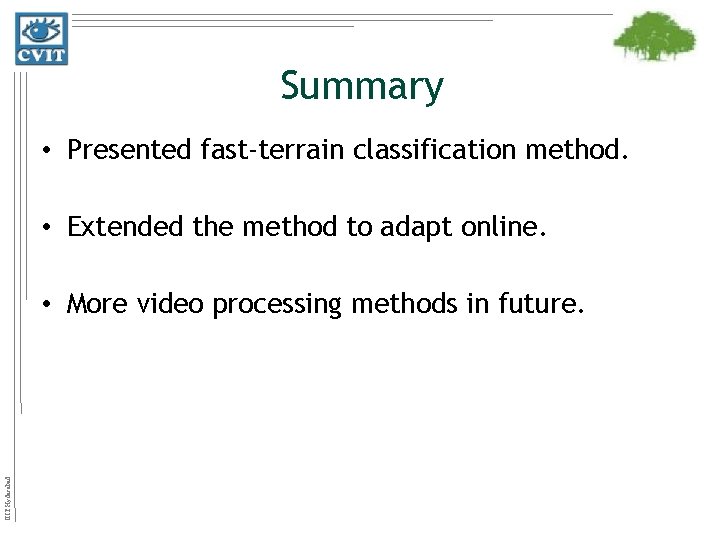 Summary • Presented fast-terrain classification method. • Extended the method to adapt online. IIIT