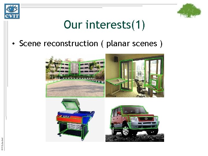 Our interests(1) IIIT Hyderabad • Scene reconstruction ( planar scenes ) 