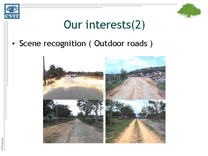 Our interests(2) IIIT Hyderabad • Scene recognition ( Outdoor roads ) 