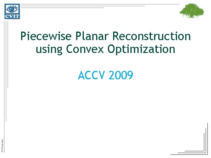 Piecewise Planar Reconstruction using Convex Optimization IIIT Hyderabad ACCV 2009 