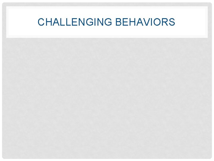 CHALLENGING BEHAVIORS 