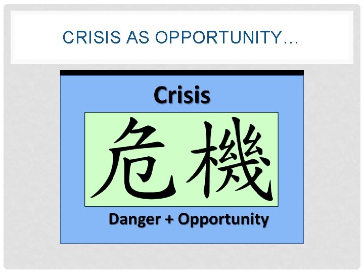 CRISIS AS OPPORTUNITY… 