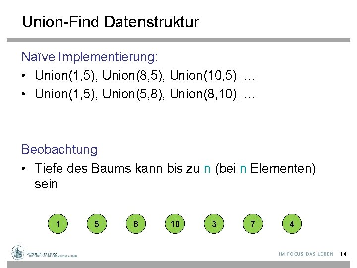 Union-Find Datenstruktur Naïve Implementierung: • Union(1, 5), Union(8, 5), Union(10, 5), … • Union(1,