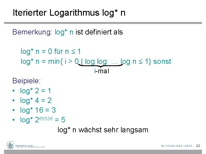 Iterierter Logarithmus log* n Bemerkung: log* n ist definiert als log* n = 0