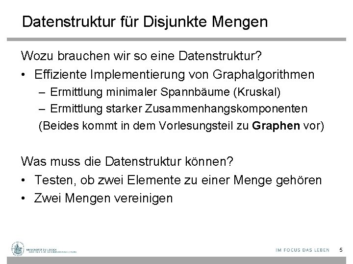 Datenstruktur für Disjunkte Mengen Wozu brauchen wir so eine Datenstruktur? • Effiziente Implementierung von