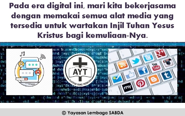 Pada era digital ini, mari kita bekerjasama dengan memakai semua alat media yang tersedia