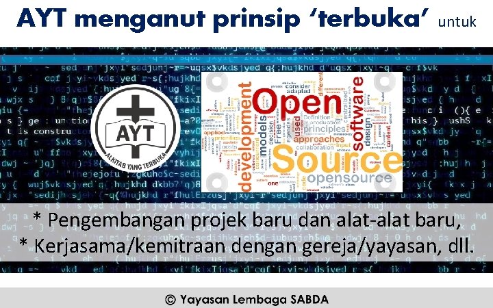AYT menganut prinsip ‘terbuka’ untuk * Pengembangan projek baru dan alat-alat baru, * Kerjasama/kemitraan
