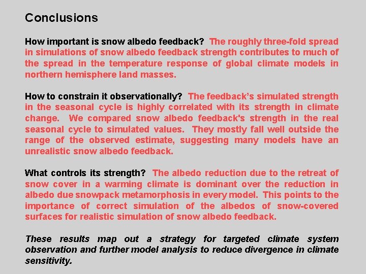 Conclusions How important is snow albedo feedback? The roughly three-fold spread in simulations of