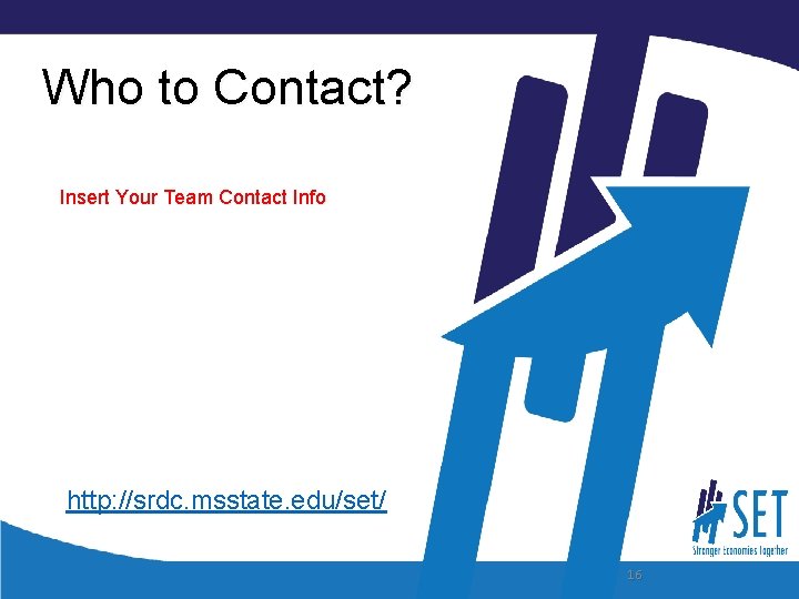 Who to Contact? Insert Your Team Contact Info http: //srdc. msstate. edu/set/ 16 