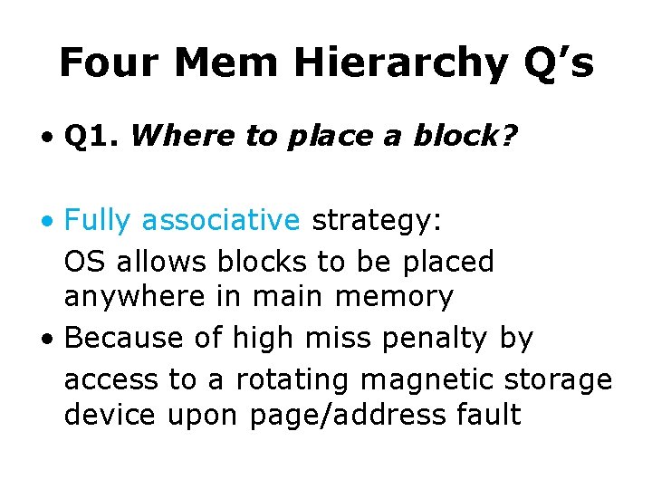 Four Mem Hierarchy Q’s • Q 1. Where to place a block? • Fully
