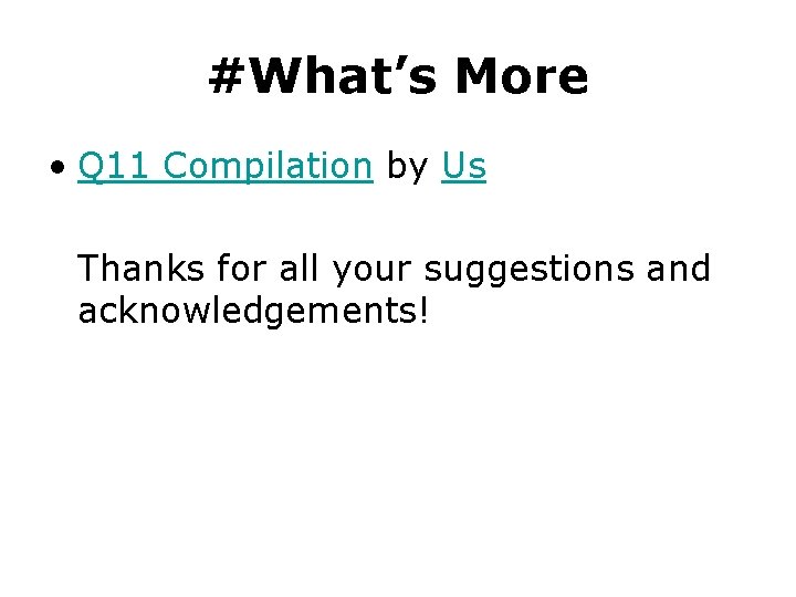 #What’s More • Q 11 Compilation by Us Thanks for all your suggestions and