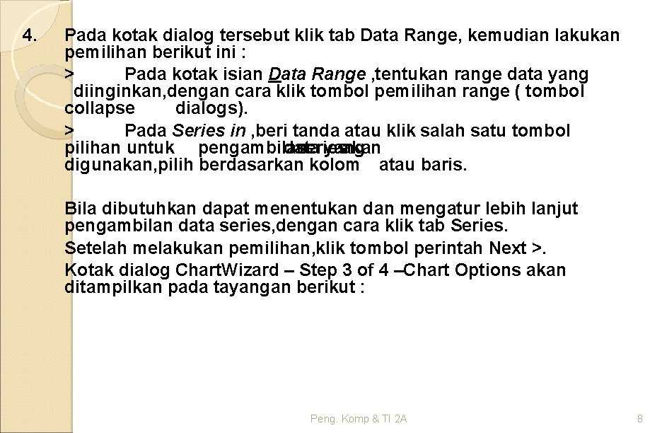 4. Pada kotak dialog tersebut klik tab Data Range, kemudian lakukan pemilihan berikut ini