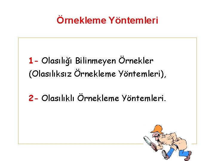 Örnekleme Yöntemleri 1 - Olasılığı Bilinmeyen Örnekler (Olasılıksız Örnekleme Yöntemleri), 2 - Olasılıklı Örnekleme