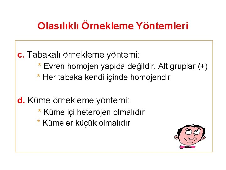 Olasılıklı Örnekleme Yöntemleri c. Tabakalı örnekleme yöntemi: * Evren homojen yapıda değildir. Alt gruplar