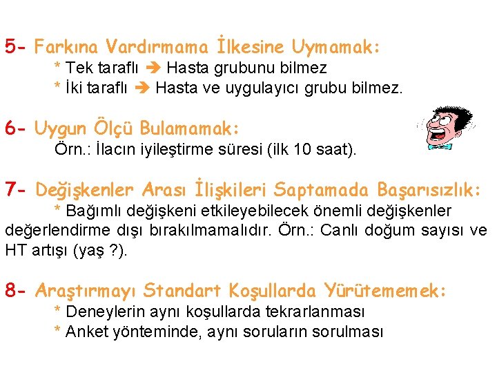 5 - Farkına Vardırmama İlkesine Uymamak: * Tek taraflı Hasta grubunu bilmez * İki