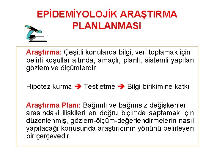 EPİDEMİYOLOJİK ARAŞTIRMA PLANLANMASI Araştırma: Çeşitli konularda bilgi, veri toplamak için belirli koşullar altında, amaçlı,