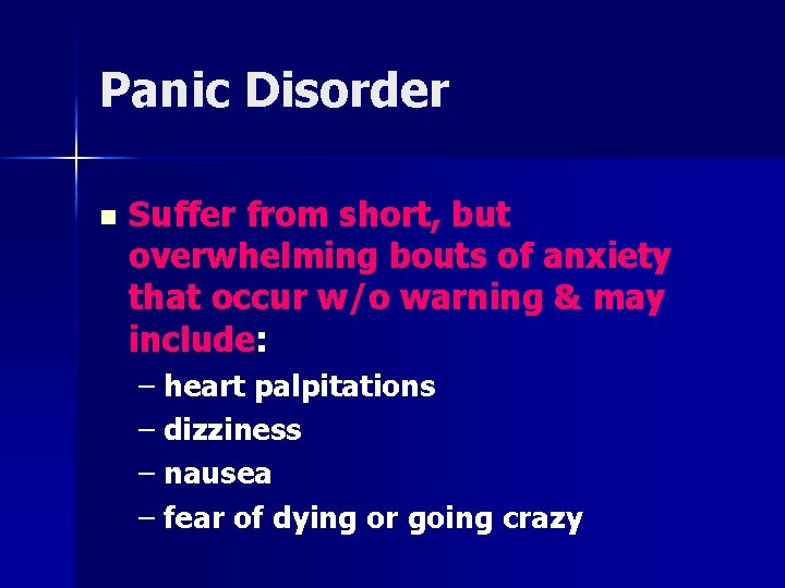 Panic Disorder n Suffer from short, but overwhelming bouts of anxiety that occur w/o