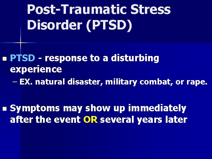 Post-Traumatic Stress Disorder (PTSD) n PTSD - response to a disturbing experience – EX.