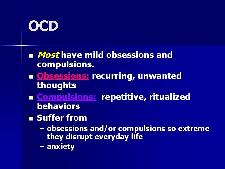 OCD n n Most have mild obsessions and compulsions. Obsessions: recurring, unwanted thoughts Compulsions: