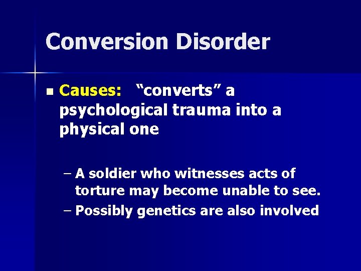Conversion Disorder n Causes: “converts” a psychological trauma into a physical one – A