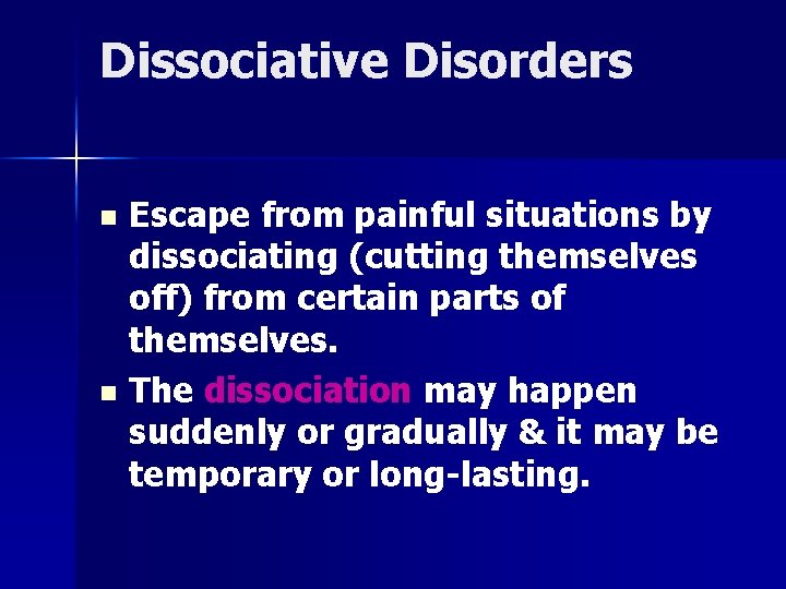 Dissociative Disorders n n Escape from painful situations by dissociating (cutting themselves off) from