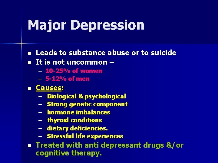 Major Depression n n Leads to substance abuse or to suicide It is not