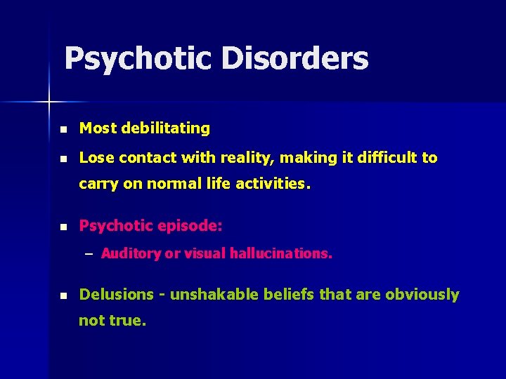 Psychotic Disorders n Most debilitating n Lose contact with reality, making it difficult to
