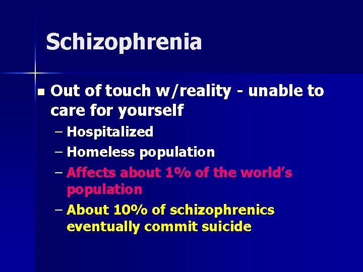 Schizophrenia n Out of touch w/reality - unable to care for yourself – Hospitalized