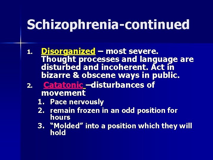 Schizophrenia-continued 1. 2. Disorganized – most severe. Thought processes and language are disturbed and