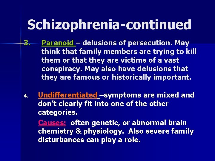 Schizophrenia-continued 3. 4. Paranoid – delusions of persecution. May think that family members are