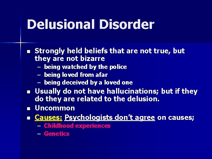 Delusional Disorder n Strongly held beliefs that are not true, but they are not