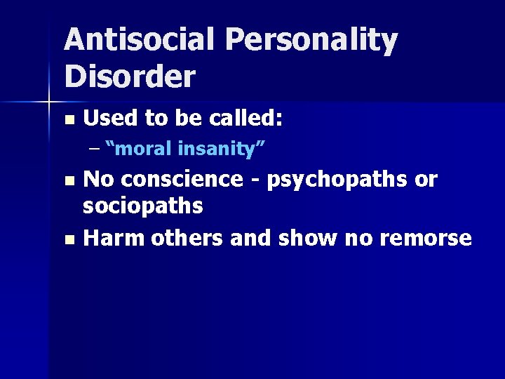 Antisocial Personality Disorder n Used to be called: – “moral insanity” n n No