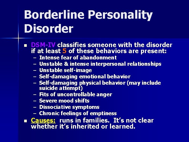 Borderline Personality Disorder n DSM-IV classifies someone with the disorder if at least 5