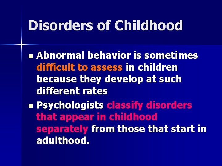 Disorders of Childhood n n Abnormal behavior is sometimes difficult to assess in children