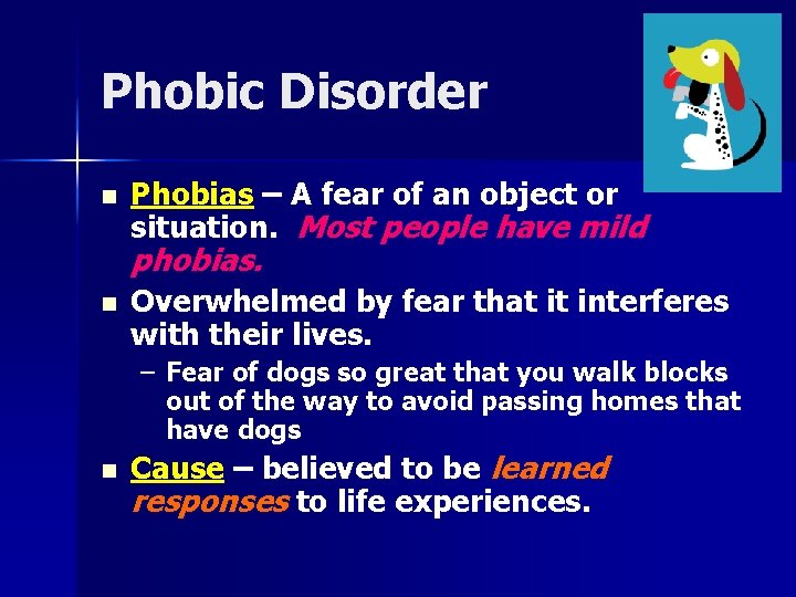 Phobic Disorder n Phobias – A fear of an object or situation. Most people