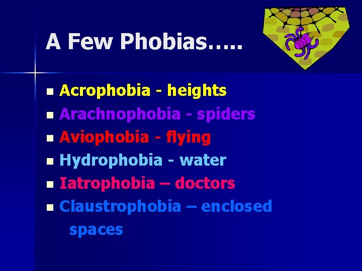 A Few Phobias…. . n n n Acrophobia - heights Arachnophobia - spiders Aviophobia