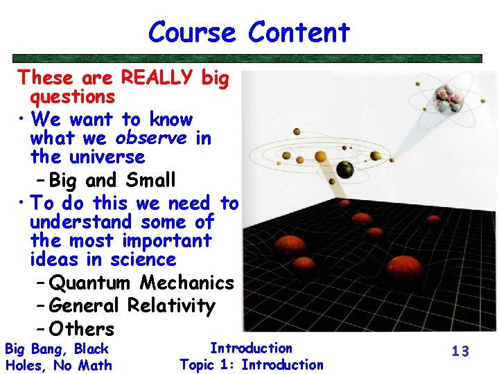 Course Content These are REALLY big questions • We want to know what we