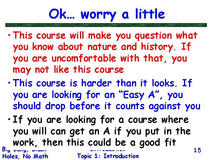 Ok… worry a little • This course will make you question what you know