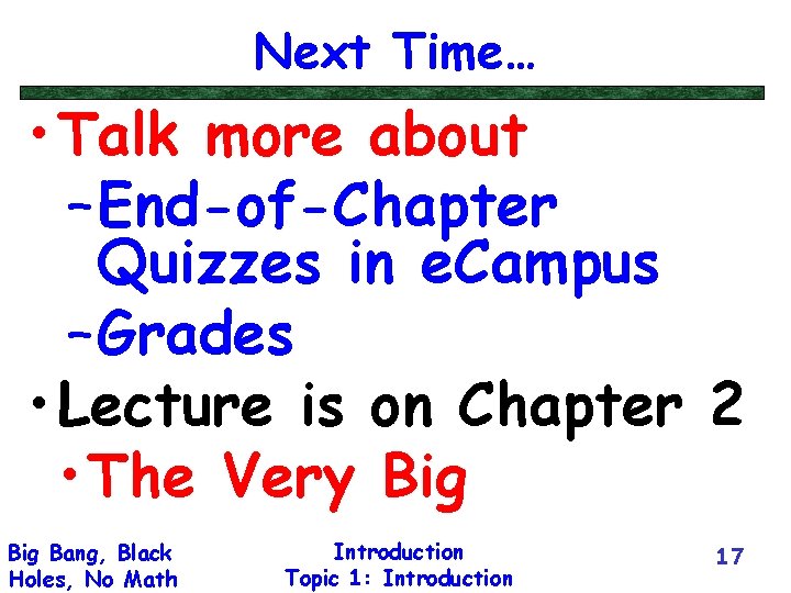 Next Time… • Talk more about – End-of-Chapter Quizzes in e. Campus – Grades
